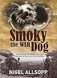 Smoky the War Dog: How a Tiny Yorkshire Terrier Became a Hero on the Frontline