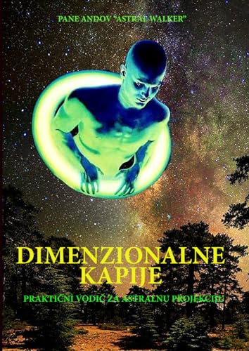 DIMENZIONALNE KAPIJE: PRAKTIČNI VODIČ ZA ASTRALNU PROJEKCIJU