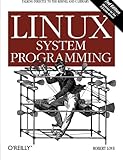 Linux System Programming: Talking Directly to the Kernel and C Library