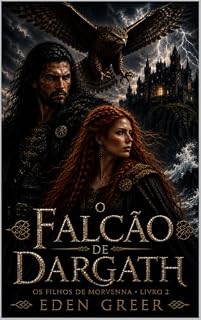 Livro O FALCÃO DE DARGATH: Highlander sombrio, amor proibido e redenção (OS FILHOS DE MORVENNA Livro 2)