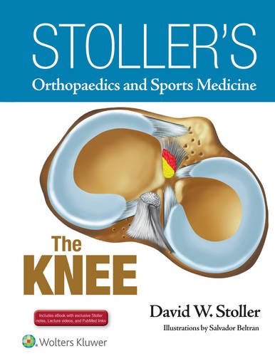 Stoller's Orthopaedics and Sports Medicine: The Knee: Includes Stoller Lecture Videos and Stoller Notes, by David W. Stoller MD  FACR