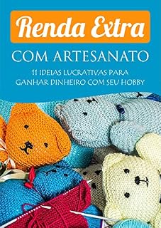 Livro Renda Extra com Artesanato: 11 idéias lucrativas para ganhar dinheiro
