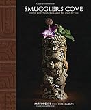 Smuggler's Cove: Exotic Cocktails, Rum, and the Cult of Tiki