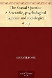 The Sexual Question A Scientific, psychological, hygienic and sociological study by 
