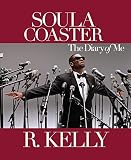 The Soulacoaster: The Diary of Me by R. Kelly, David Ritz