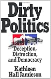 Dirty Politics: Deception, Distraction, and Democracy (Oxford Paperbacks)