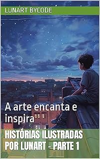 Livro Histórias ilustradas por Lunart - parte 1: A arte encanta e inspira