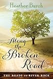 Along the Broken Road (The Roads to River Rock Book 1) by Heather Burch
