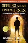 Seeking Allah, Finding Jesus: A Devout Muslim Encounters Christianity