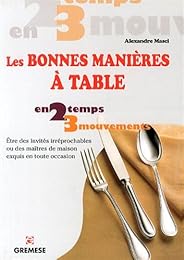 Les  bonnes manières à table en 2 temps 3 mouvements