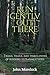 Run Gently Out There: Trials, trails, and tribulations of running ultramarathons by John Morelock