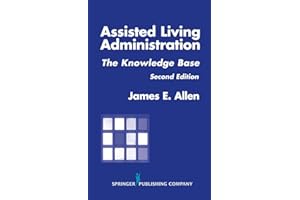 Assisted Living Administration: The Knowledge Base, Second Edition