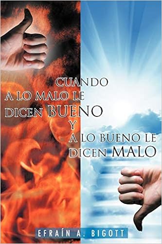 Cuando A Lo Malo Le Dicen Bueno Y A Lo Bueno Le Dicen Malo Amazon Co Uk Bigott Efrain A 9781463333195 Books