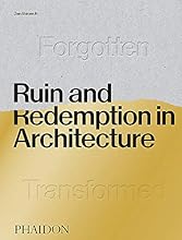 Ruin and Redemption in Architecture