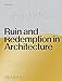 Ruin and Redemption in Architecture by