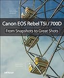 Canon EOS Rebel T5i / 700D: From Snapshots to Great Shots