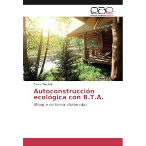 Autoconstrucción ecológica con B.T.A.: (Bloque de tierra alivianada) (Spanish Edition)
