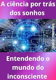 Livro A ciência por trás dos sonhos: Entendendo o mundo do inconsciente.
