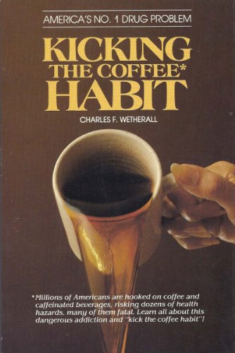 Kicking The Coffee Habit by Charles F. Wetherall