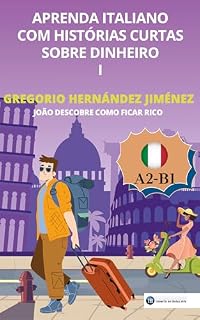 Livro Aprenda italiano com histórias curtas sobre dinheiro I: João descobre como ficar rico