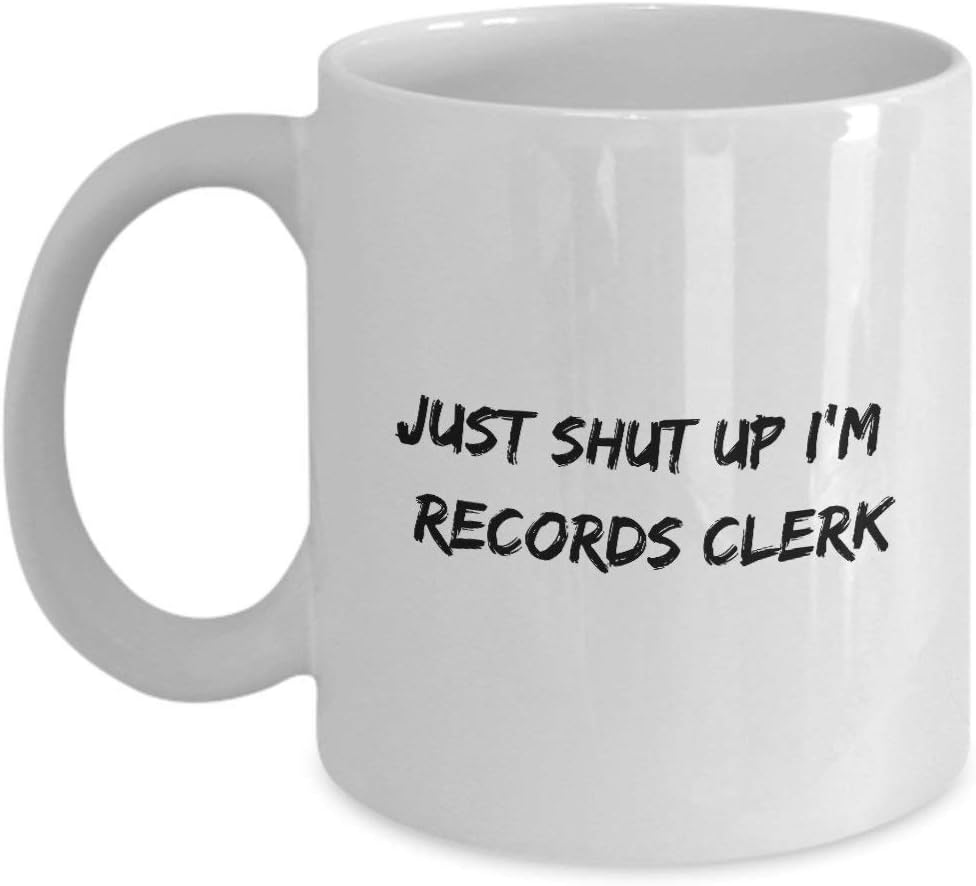 Just Shut Up I'm Records Clerk, 11Oz Coffee Mug Unique Gift Idea for Him, Her, Mom, Dad - Perfect Birthday Gifts for Men or Women/Birthday/Christm