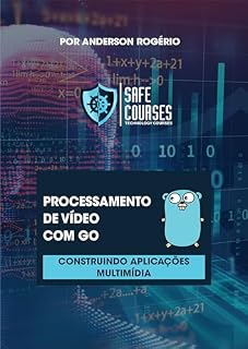 Livro Processamento de Vídeo com Go: Construindo Aplicações Multimídia