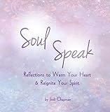 Soul Speak: Reflections to Warm Your Heart & Reignite Your Spirit by Jodi Chapman