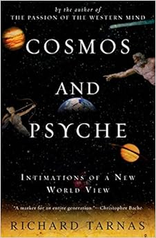 Cosmos and Psyche: Intimations of a New World View, by Richard Tarnas Cosmos and Psyche: Intimations of a New World View, by Richard Tarnas