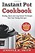 Instant Pot Cookbook: Healthy, Quick and Easy Instant Pot Recipes That Your Family Will Love! The Complete Pressure Cooker Guide