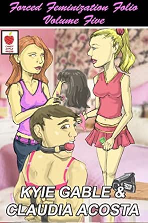 Forced Feminization Folio 5 Kindle Edition By Gable Kylie Acosta Claudia Literature Fiction Kindle Ebooks Amazon Com