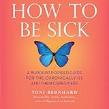 How to Be Sick: A Buddhist-Inspired Guide for the