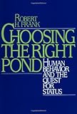 Choosing the Right Pond: Human Behavior and the Quest for Status cover