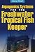 Aquaponics Systems for the Freshwater Tropical Fish Keeper by Steve Pond