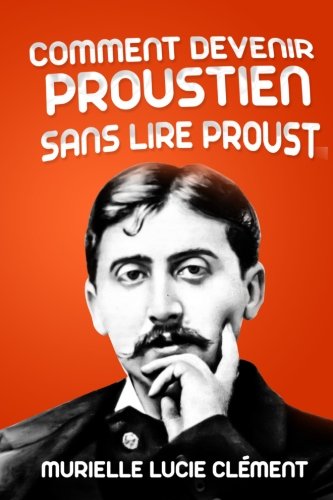 Comment devenir proustien sans lire Proust