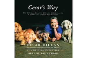 Cesar's Way: The Natural, Everyday Guide to Understanding and Correcting Common Dog Problems