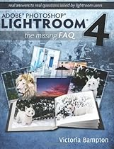 Adobe Photoshop Lightroom 4 - The Missing FAQ - Real Answers to Real Questions Asked by Lightroom Users Adobe Photoshop Lightroom 4 - The Missing FAQ - Real Answers to Real Questions Asked by Lightroom Users