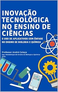 Livro INOVAÇÃO TECNOLÓGICA NO ENSINO DE CIÊNCIAS: O USO DE APLICATIVOS COM ÊNFASE NO ENSINO DE BIOLOGIA E QUÍMICA