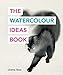 The Watercolour Ideas Book by 