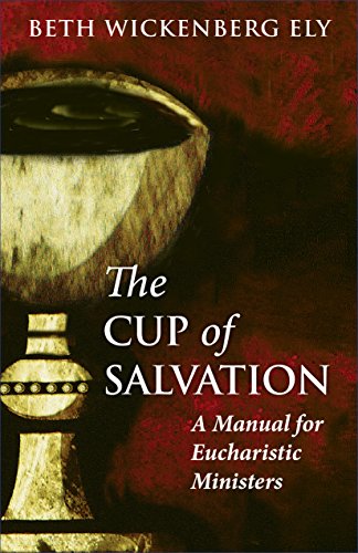 The Cup of Salvation: A Manual for Eucharistic Ministers The Cup of Salvation: A Manual for Eucharistic Ministers