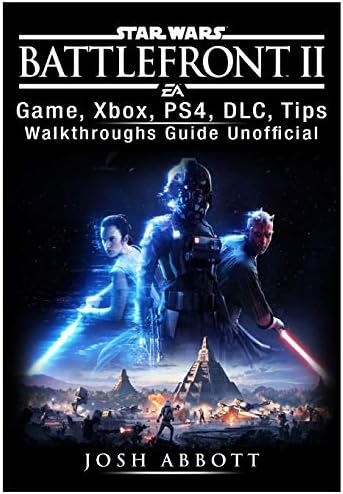 Star Wars Battlefront 2 Game, Xbox, PS4, DLC, Tips, Walkthroughs Guide Unofficial Paperback – 22 Dec. 2017