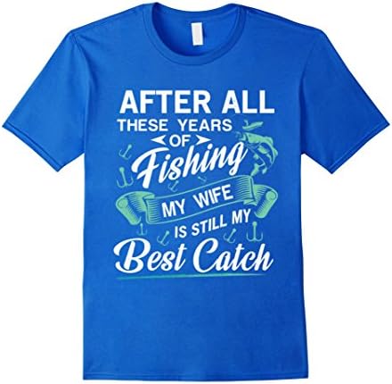 Mens Funny Proud Years Of Fishing Wife Best Catch Gifts T-shirts Medium Royal Blue