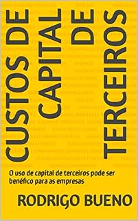 Livro Custos de capital de terceiros: O uso de capital de terceiros pode ser benéfico para as empresas