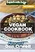 Vegan Cookbook: Over 85 Gluten Free Low Cholesterol Whole Foods Recipes full of Antioxidants and Phytochemicals by