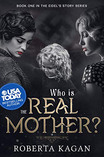 Who Is The Real Mother?: Book One in the Eidel's Story Series by Roberta Kagan
