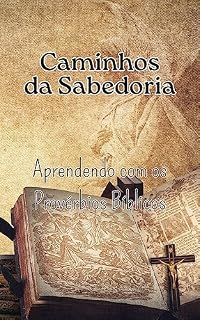 Livro Caminhos da Sabedoria: Aprendendo com os Provérbios