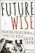 Future Wise: Educating Our Children for a Changing World