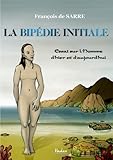 Image de La Bipédie Initiale: Essai sur l'Homme d'hier et d'aujourd'hui (French Edition)