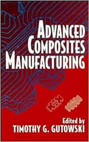 Advanced Composites Manufacturing Timothy G Gutowski