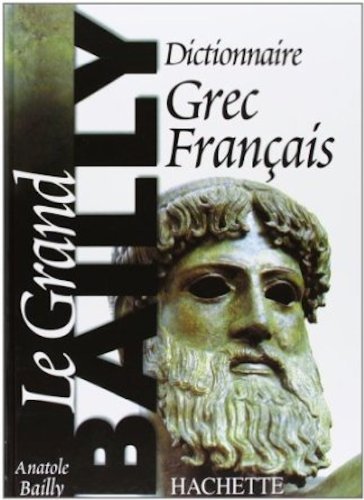 Dictionnaire Grec-Francais. le Grand Bailly (French Edition) by Anatole Bailly