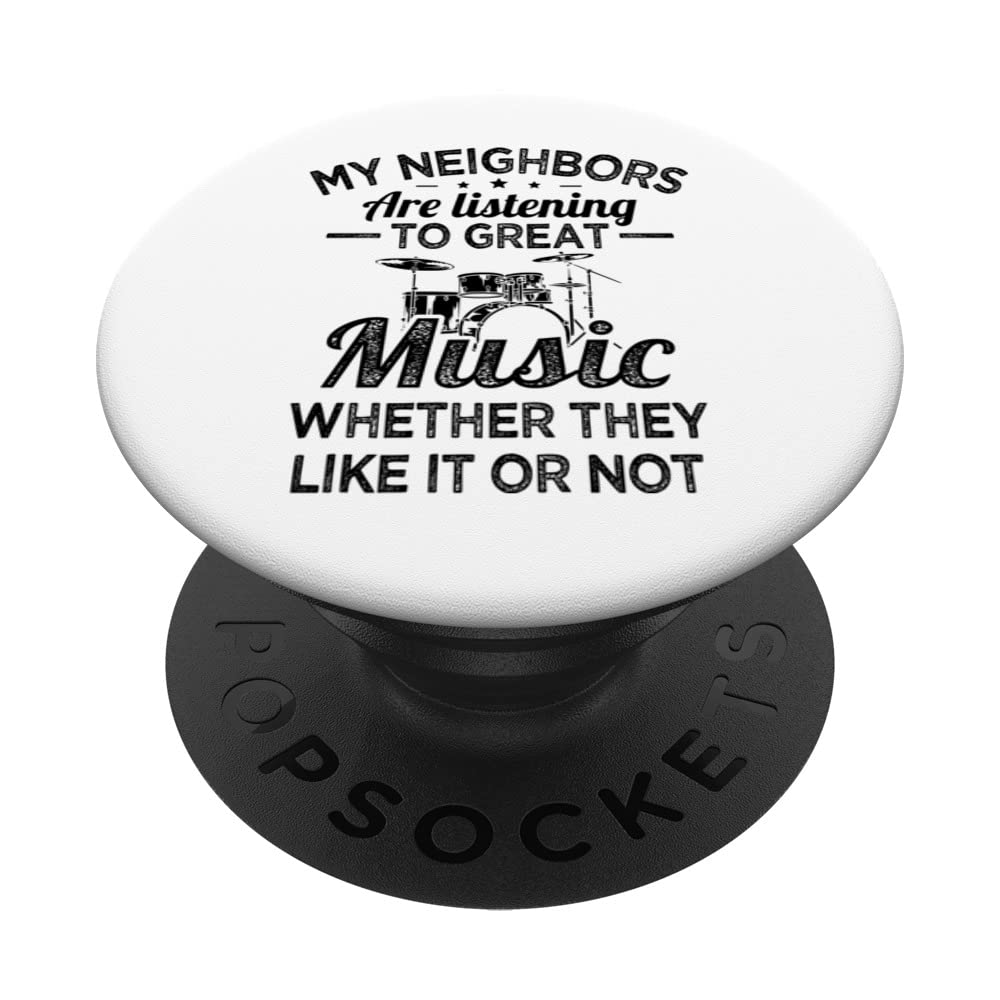 My neighbors are listening to great music funny drummer PopSockets Swappable PopGrip